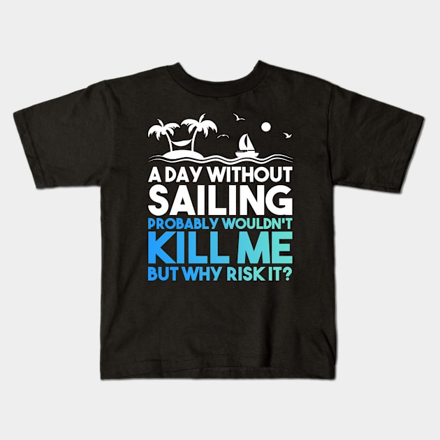 A Day Without Sailing Kids T-Shirt by TheBestHumorApparel